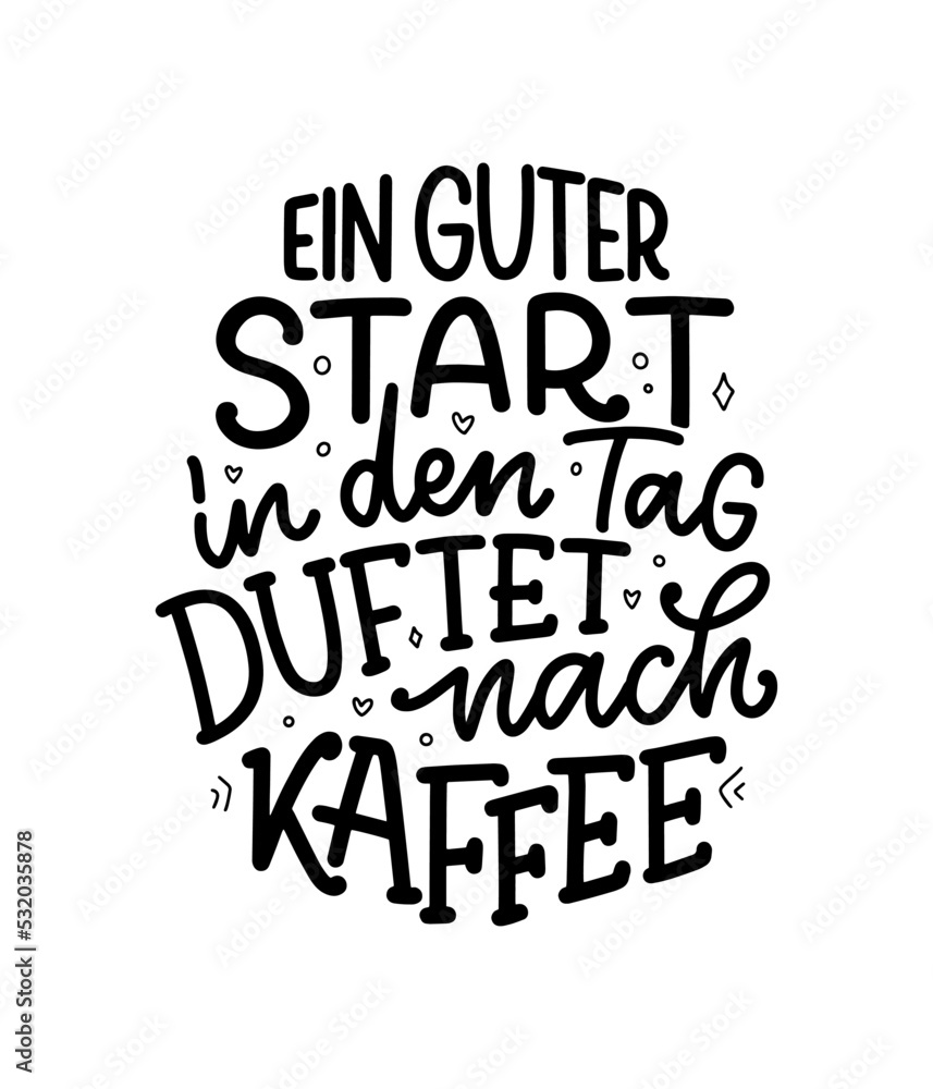 Hand drawn funny lettering quote about Coffee in German - A good start to the day smells of coffee. Inspiration slogan for print and poster design. Cool for t shirt and mug printing.