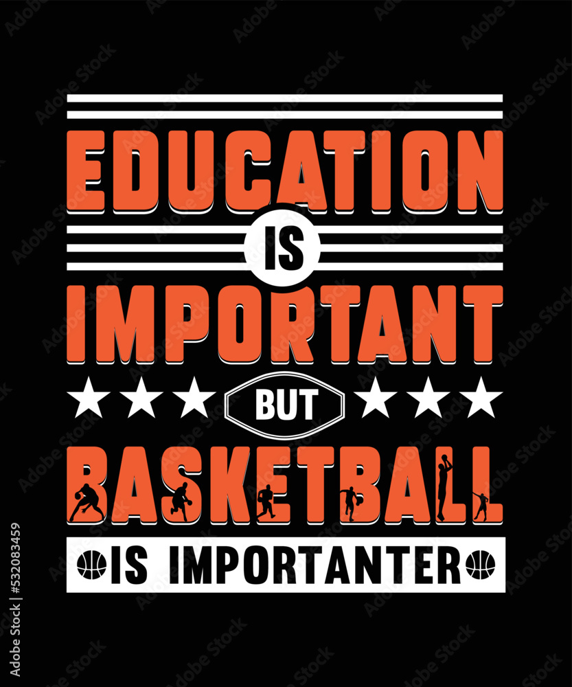 Basketball t-shirt design, Quote Education is important, but basketball is importanter.