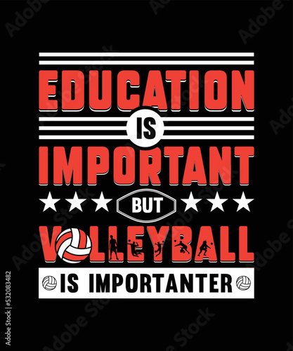 Volleyball t-shirt design, Quote Education is important, but volleyball is importanter.