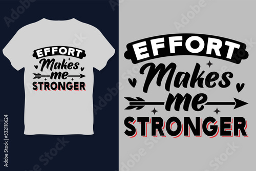 Effort Makes Me Stronger  T Shirt Design