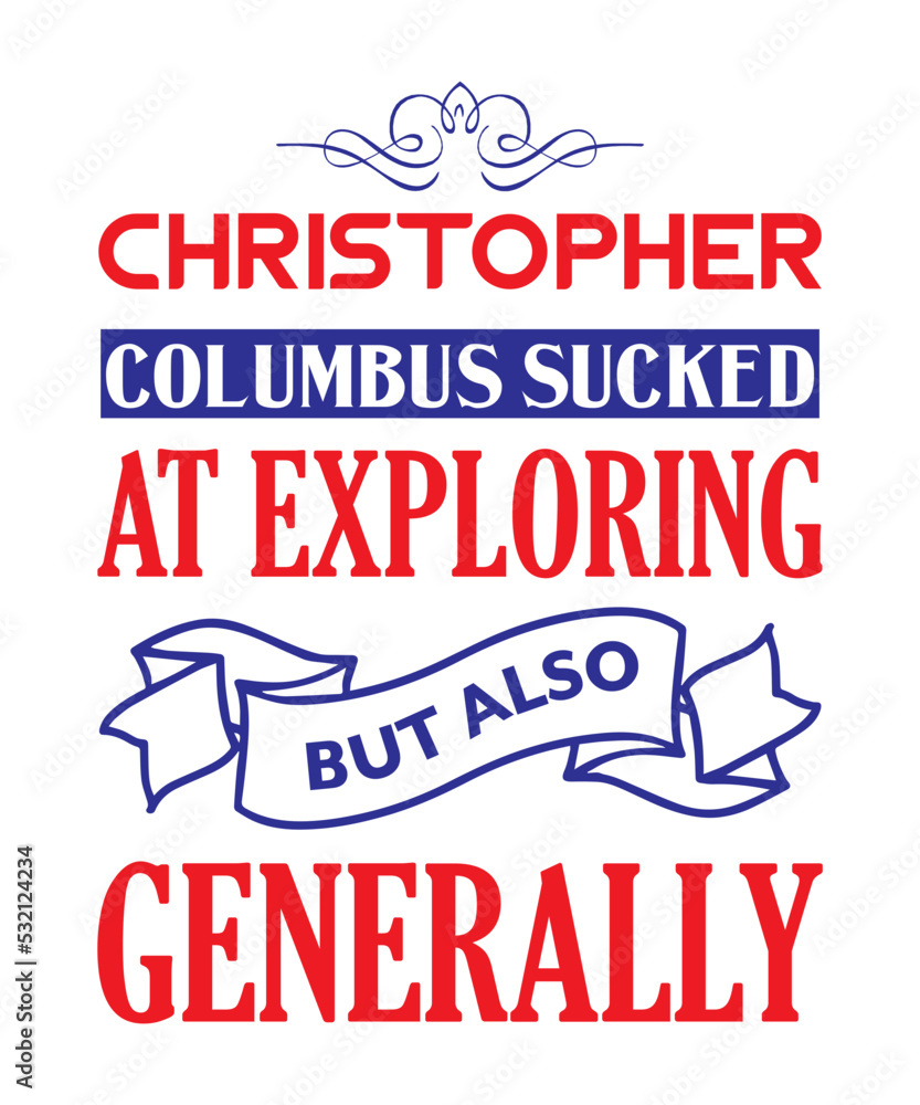 Christopher columbus sucked at exploring but also generally t shirt design Christopher columbus sucked at exploring but also generally t shirt design