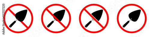 Trowel ban sign. Trowel is forbidden. Set of red prohibition signs of trowel. Vector illustration