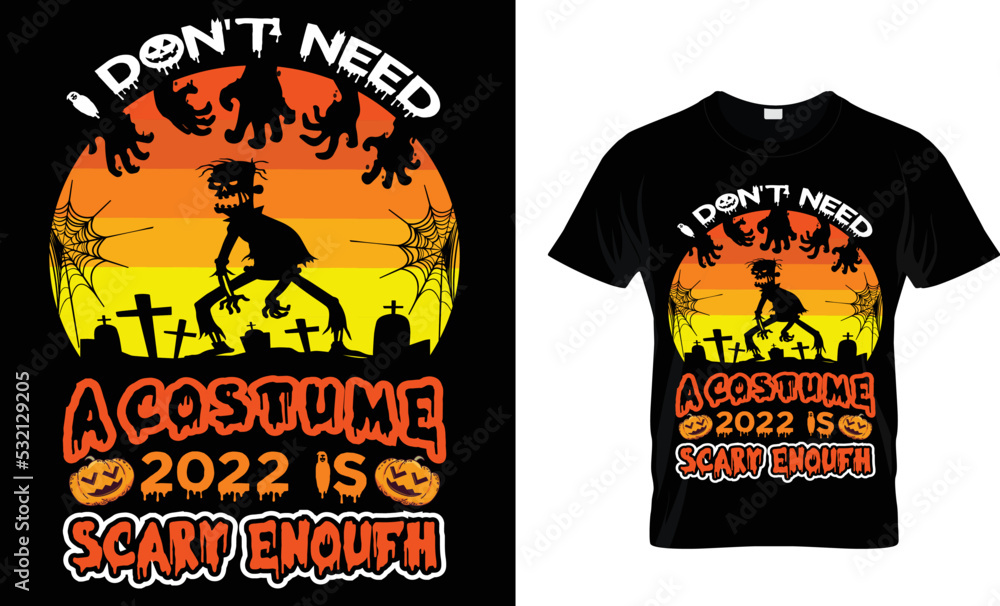 I don't need a costume 2022 is scary enoufh. t- shirt design template.