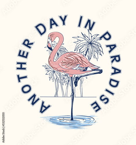 Another day in paradise.Slogan.flamingo and slogan graphic fresh summer days