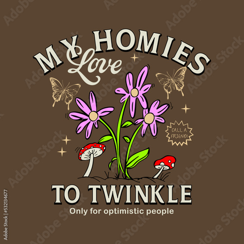 Retro My Homies Love Flower Vector Art Illustration. Smiling Flower with butterfly and  mushroom plant Icon. Vintage Slogan T shirt Print Design.