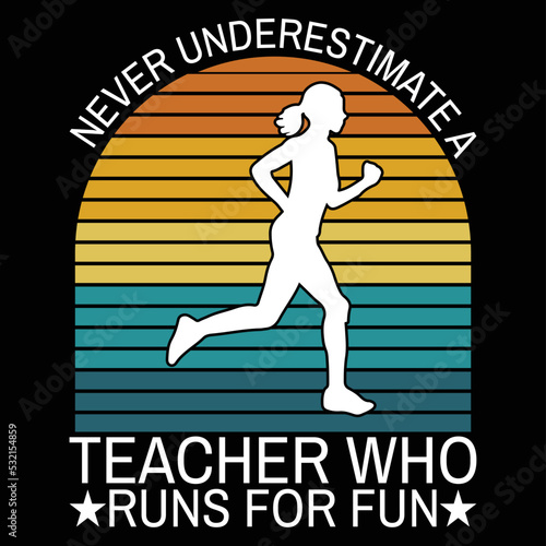 Never Underestimate A Teacher Who Runs For Fun T-shirt Desing