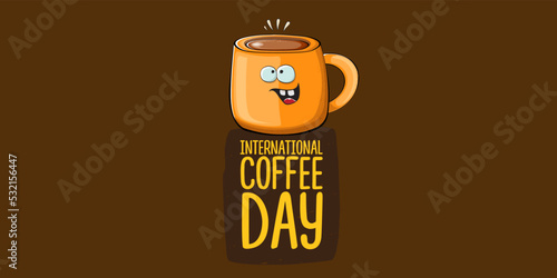 International coffee day horzontal banner with cute orange coffee cup character and greeting text isolated on orange brown background. Coffee day cartoon poster, flyer, label sticker, funny banner