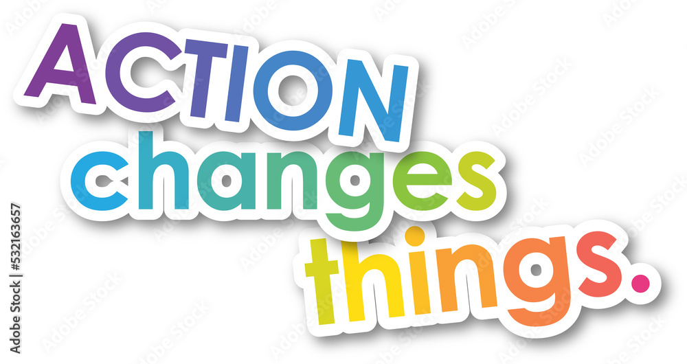 Colorful ACTION CHANGES THINGS. typographic slogan on transparent background