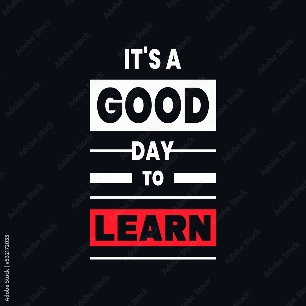 It's A Good Day to Learn lettering, inspirational quotes vector t shirt design It's A Good Day to Learn lettering, inspirational quotes vector t shirt design