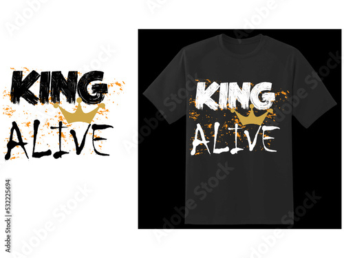 King alive t shirt design.