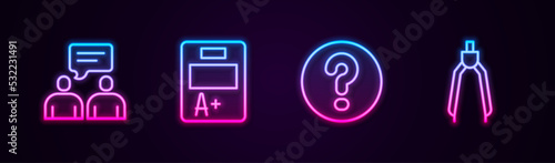 Set line Two sitting men talking, Exam sheet with A plus grade, Speech bubbles Question and Drawing compass. Glowing neon icon. Vector