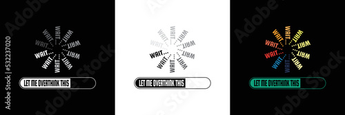 Wait Let Me Overthink This text on loading bar illustration isolated on black and white background.