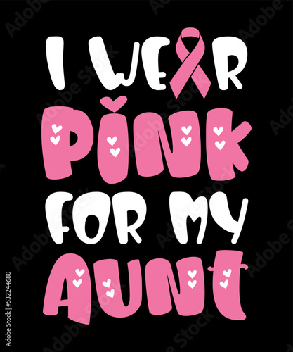 I Wear Pink for my Aunt Breast Cancer Awarness Team White and Pink Cancer Ribbon Symbol Motivational Typography Design, Great for Print on Mug, Shirt, Greeting Card etc.