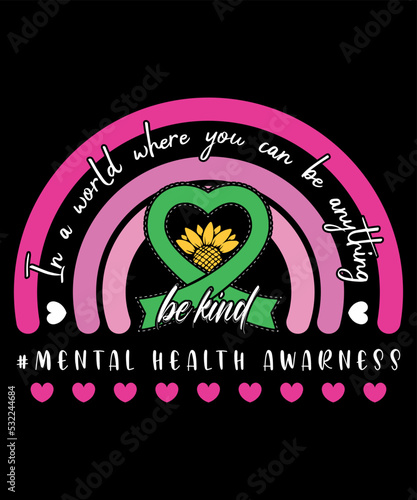 In a World Where you can be anything Be Kind Mental Health Awarness Sunflower Ribbon Symbol Psychological Awarness Motivational Rainbow Heart Design, Great for Print on Mug, Shirt, Greeting Card etc.