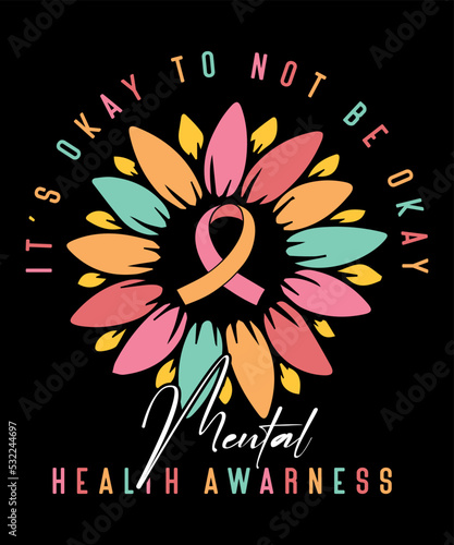 it's okay to not be okay Mental Health Awarness Sunflower Ribbon psychological Awarness Motivational Typography Design, Great for Print on Mug, Shirt, Greeting Card etc.
