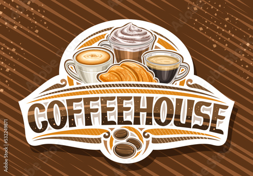 Vector logo for Coffeehouse, white decorative sign board with illustration of three different coffee cups, french croissant, roasted coffee beans and unique brush lettering for brown word coffeehouse