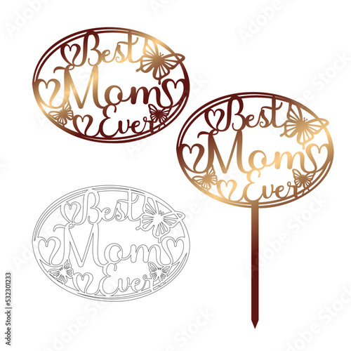 Best MOM Ever - cake topper with balloon. Sign for laser cutting