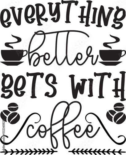 everything better gets with coffee svg