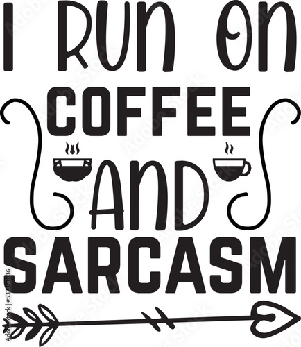 i run on coffee and sarcasm svg