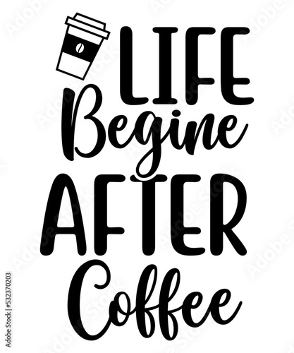 Life begine after coffee svg cut file photo