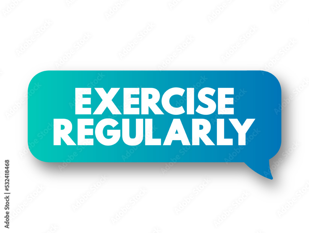 Exercise Regularly text message bubble, concept background Exercise Regularly text message bubble, concept background
