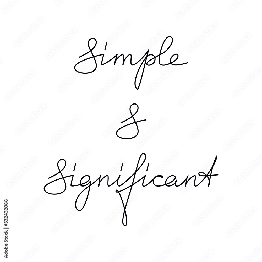 Quote slogan Simple and Significant. Handwritten lettering. One line continuous phrase vector drawing. Modern calligraphy, text design element for print, banner, wall art poster, card. Quote slogan Simple and Significant. Handwritten lettering. One line continuous phrase vector drawing. Modern calligraphy, text design element for print, banner, wall art poster, card.