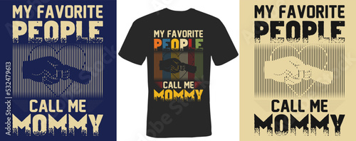 My favorite people call me mommy t-shirt design
