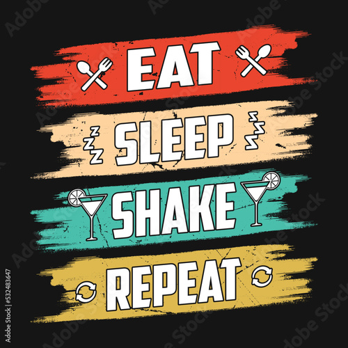 Eat sleep shake repeat - Bartender quotes t shirt, poster, typographic slogan design vector