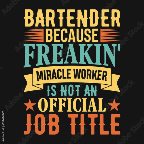 Bartender because freakin  miracle worker is not an official job title - Bartender quotes t shirt  poster  typographic slogan design vector