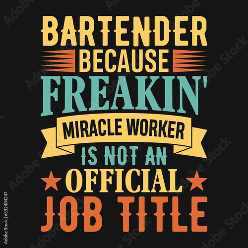 Bartender because freakin' miracle worker is not an official job title - Bartender quotes t shirt, poster, typographic slogan design vector