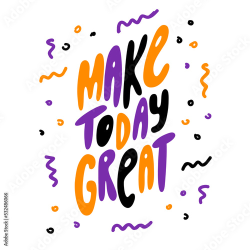 Make today great vector lettering