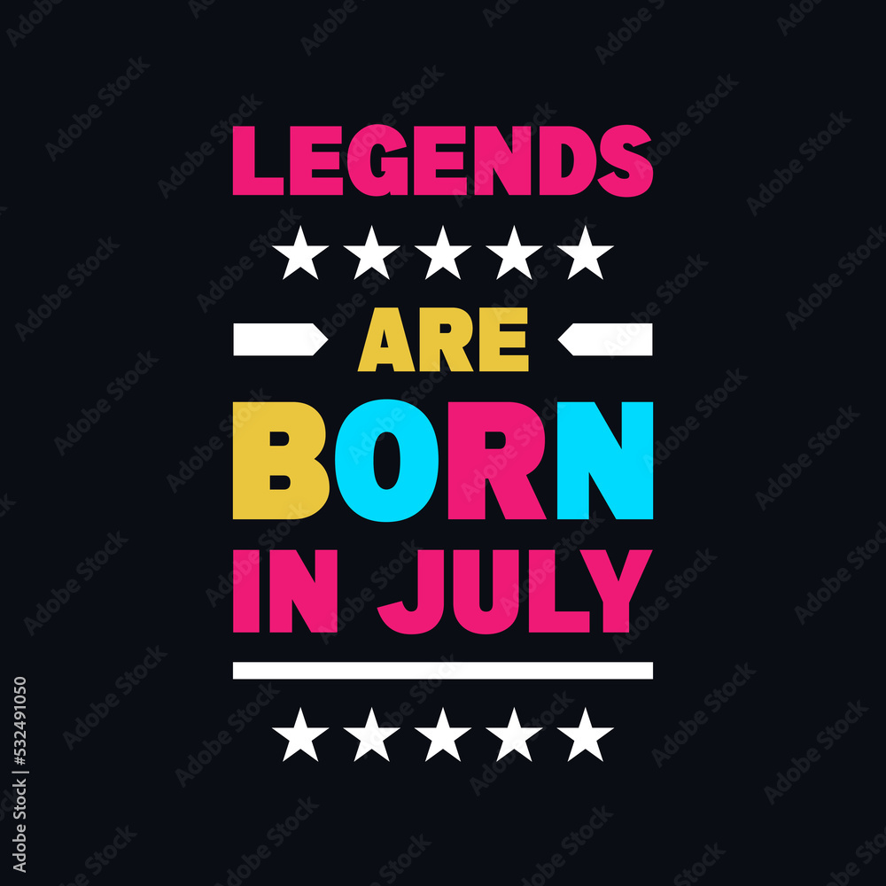 Legends are born in July inspirational quotes t shirt design