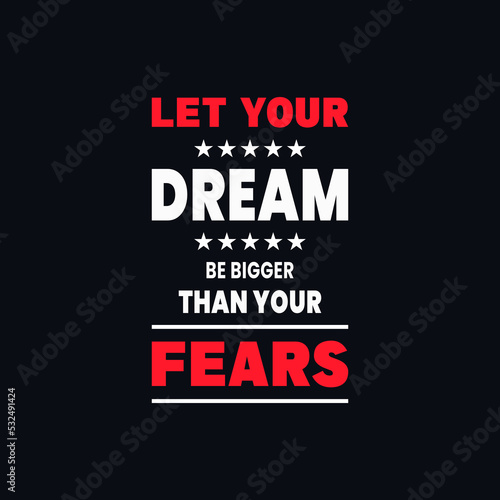 Let your dream be bigger than your fears motivational quotes vector t shirt design