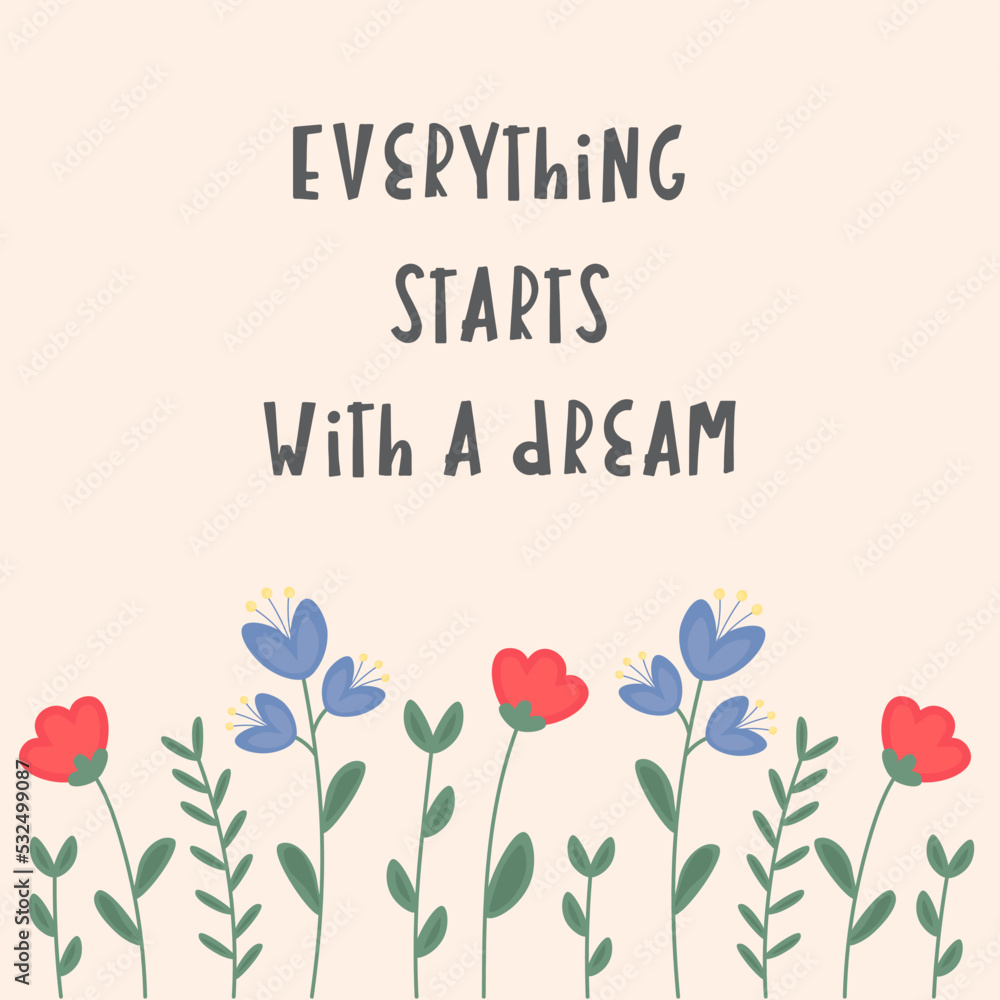 Hand lettering poster with a phrase Everything starts with a dream. Positive inspirational quote, motivation. Vector lettering, calligraphy design, trendy collors with cute elements. Text background. Hand lettering poster with a phrase Everything starts with a dream. Positive inspirational quote, motivation. Vector lettering, calligraphy design, trendy collors with cute elements. Text background.