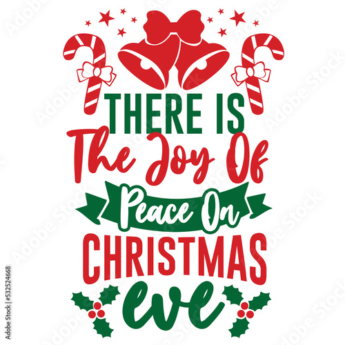 There is the joy of peace on Christmas eve Merry Christmas shirt print template, funny Xmas shirt design, Santa Claus funny quotes typography design