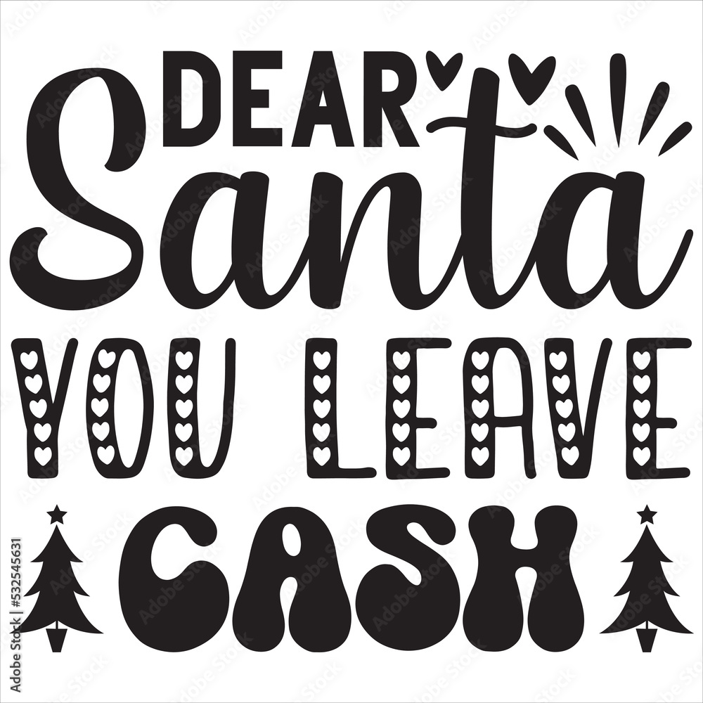 Dear Santa you leave cash