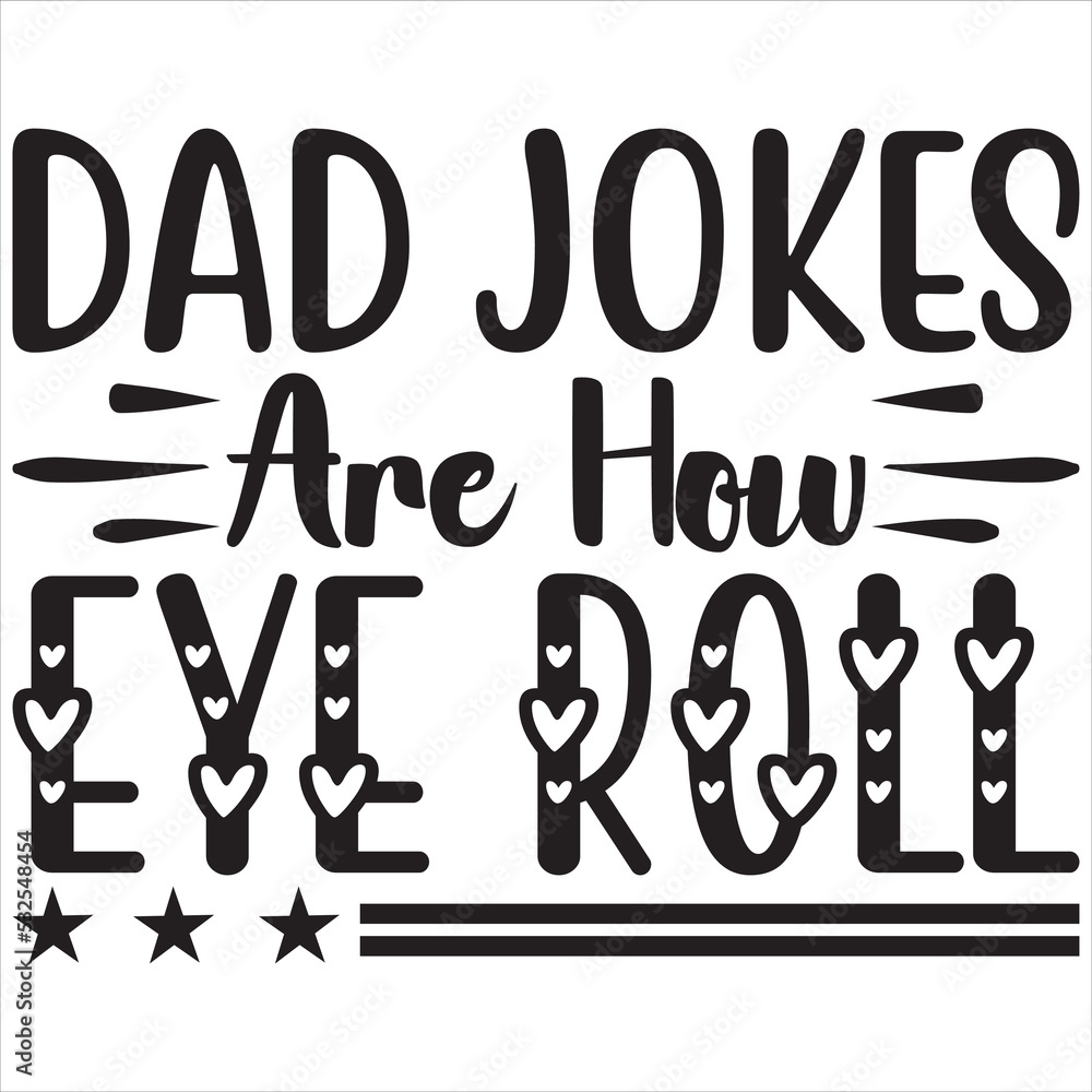 Dad jokes are how eye roll Dad jokes are how eye roll