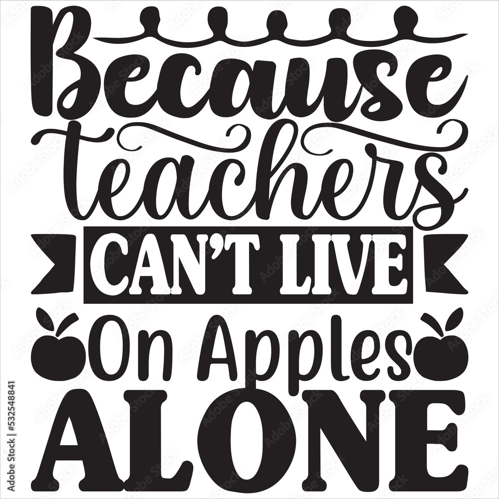 Because teacher can't live on apples alone