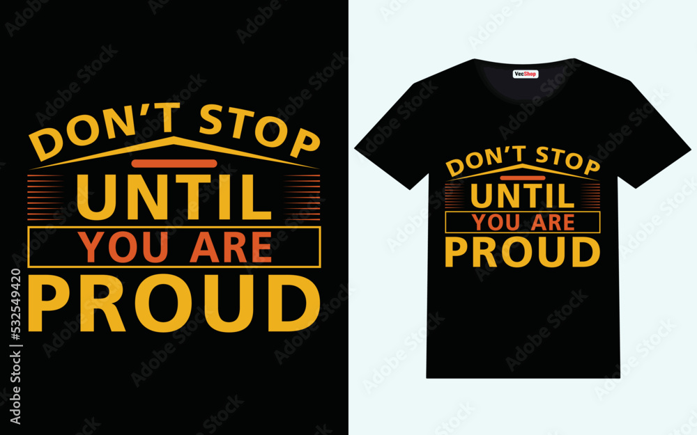 Don't stop until you are proud modern motivational quotes t shirt design Don't stop until you are proud modern motivational quotes t shirt design