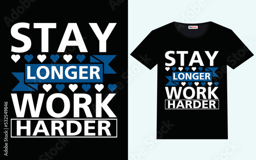 Stay longer work harder modern motivational quotes t shirt design