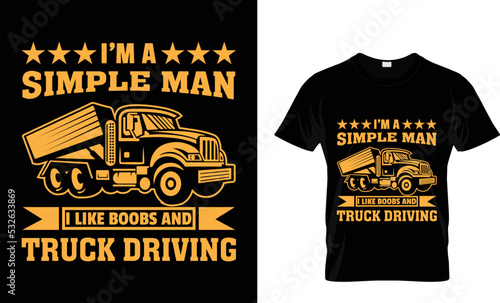 i'm a simple man i like boobs and truck driveing. 