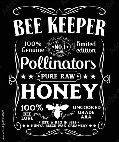 BEE KEEPER 100% GENUINE OLD TIME NO1 BRAND LIMITED EDITION POLLINATORS PURE RAW HONEY 100% BEE LOVE UNCOOKED GRADE AAA EST. & REG IN 1899 NUNYA BEEZE WAX CREAMERY T-SHIRT DESIGN