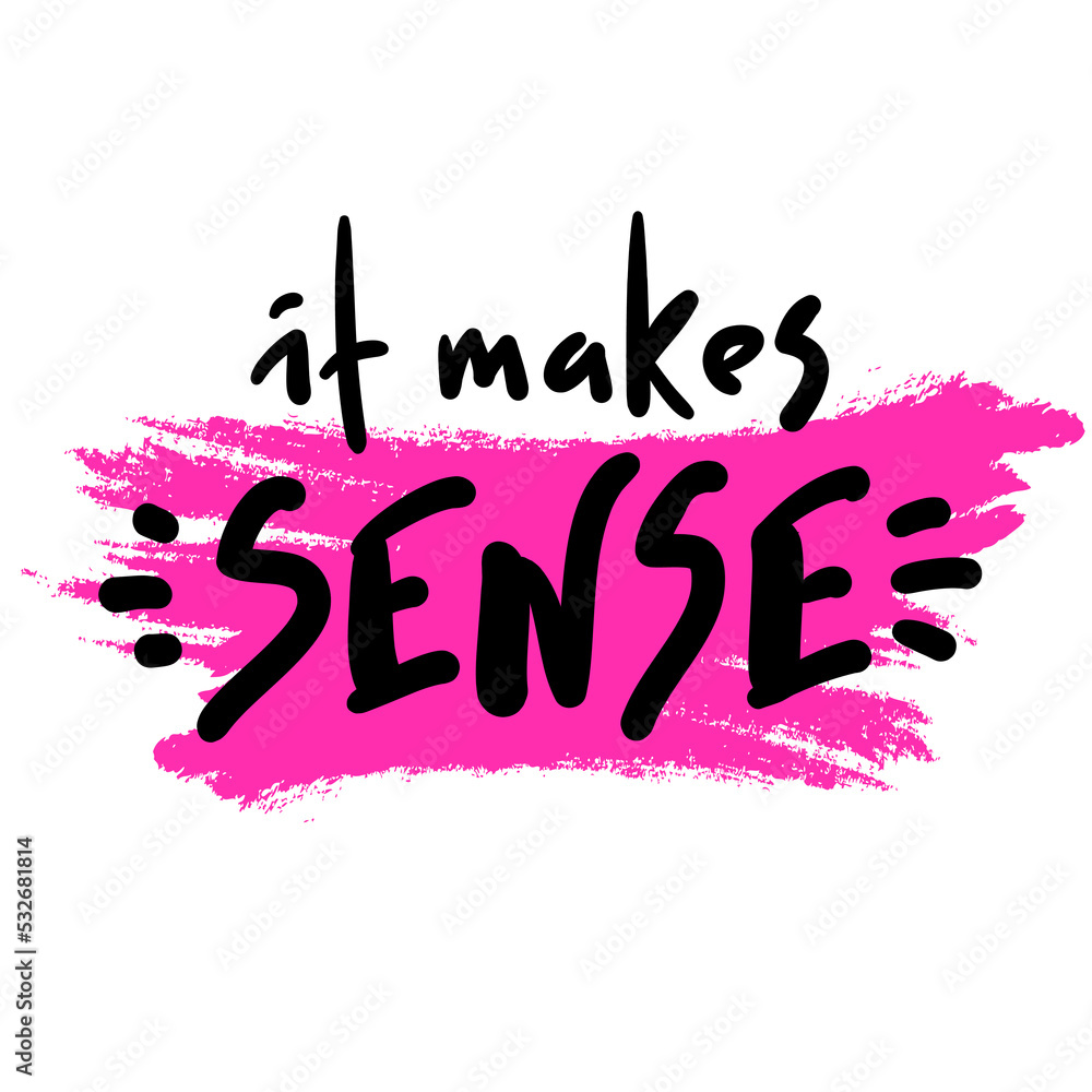 Fototapeta premium It makes sense - funny inspire motivational quote. Youth slang. Hand drawn lettering. Print for inspirational poster, t-shirt, bag, cups, card, flyer, sticker, badge. Cute funny vector writing