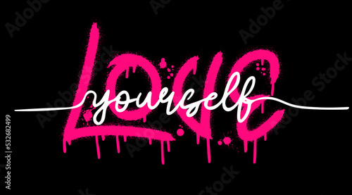 Love yourself quote. Urban street graffiti style with splash effects and drops in pink and white on black background. Vector Illustration for printing, backgrounds, covers,  posters, stickers
