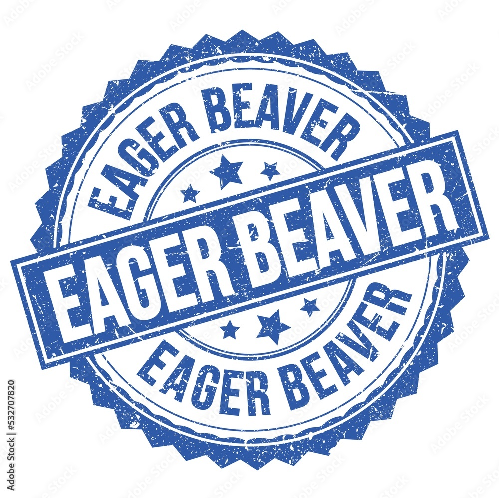 Fototapeta premium EAGER BEAVER text on blue round stamp sign