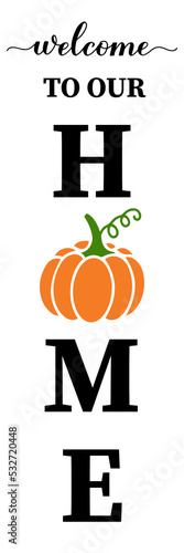 Welcome to our home vertical sign. Thanksgiving or fall decorations. Autumn porch sign. Vector template