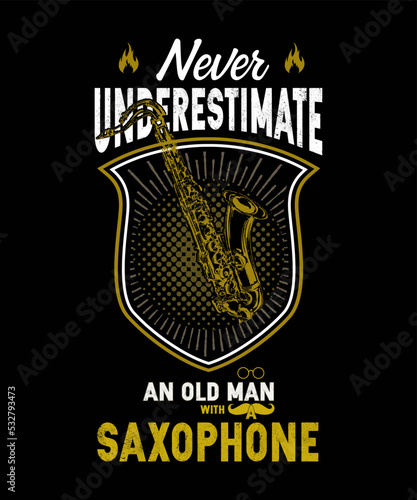 Never Underestimate an Old Man With a Saxophone T-shirt
