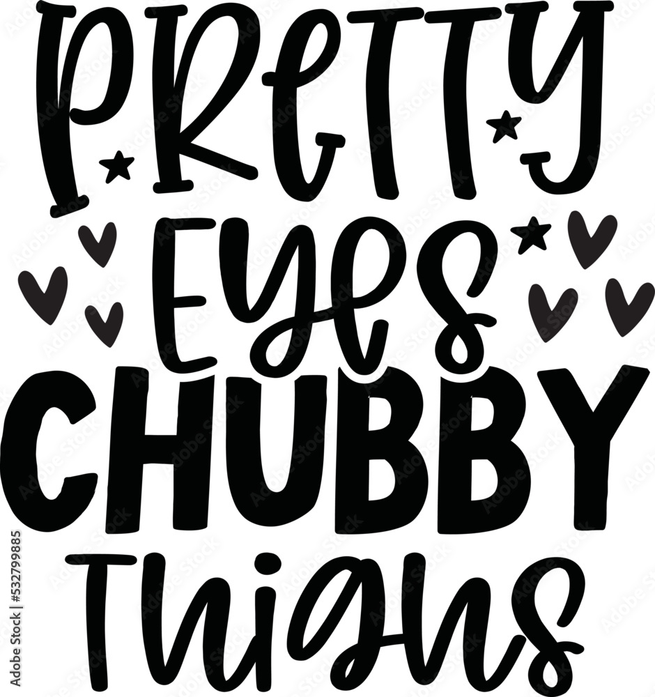 pretty eyes chubby thighs svg,baby svg,baby,baby svg bundle,baby craft design,new born svg,baby sublimation design,sublimation,svg,bundle,dxf,png,vector,

cricut,design,sayings,quotes,baby quotes,svg 