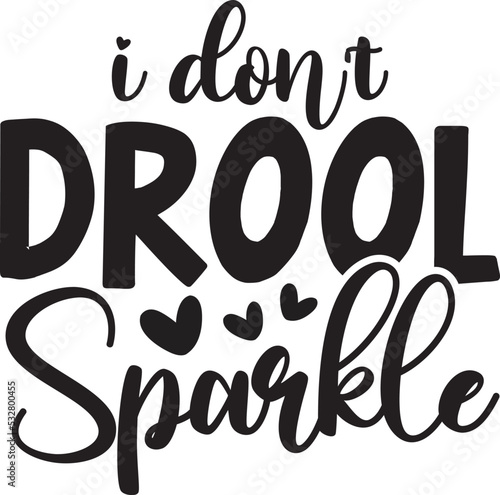 i don't drool sparkle svg,baby svg,baby,baby svg bundle,baby craft design,new born svg,baby sublimation design,sublimation,svg,bundle,dxf,png,vector,cricut,design,sayings,quotes,baby quotes,svg bun 