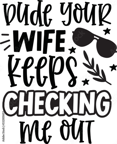 dude your wife keeps checking me out svg,baby svg,baby,baby svg bundle,baby craft design,new born svg,baby sublimation design,sublimation,svg,bundle,dxf,png,vector,

cricut,design,sayings,quotes,baby 